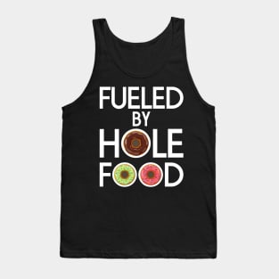 FUELED BY HOLE FOOD DONUTS LOVER FUNNY GIFT Tank Top